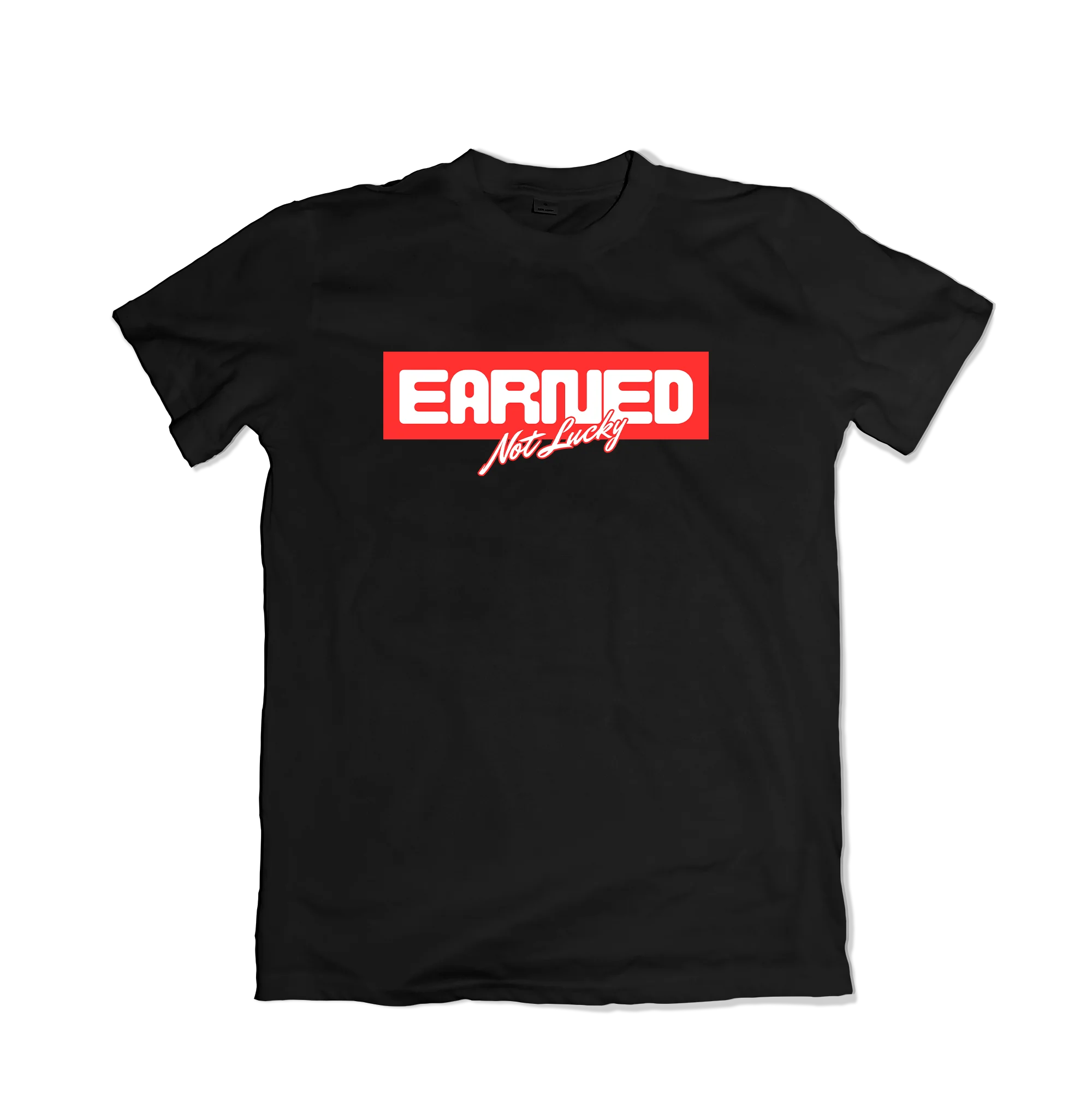 Earned Not Lucky T-Shirt