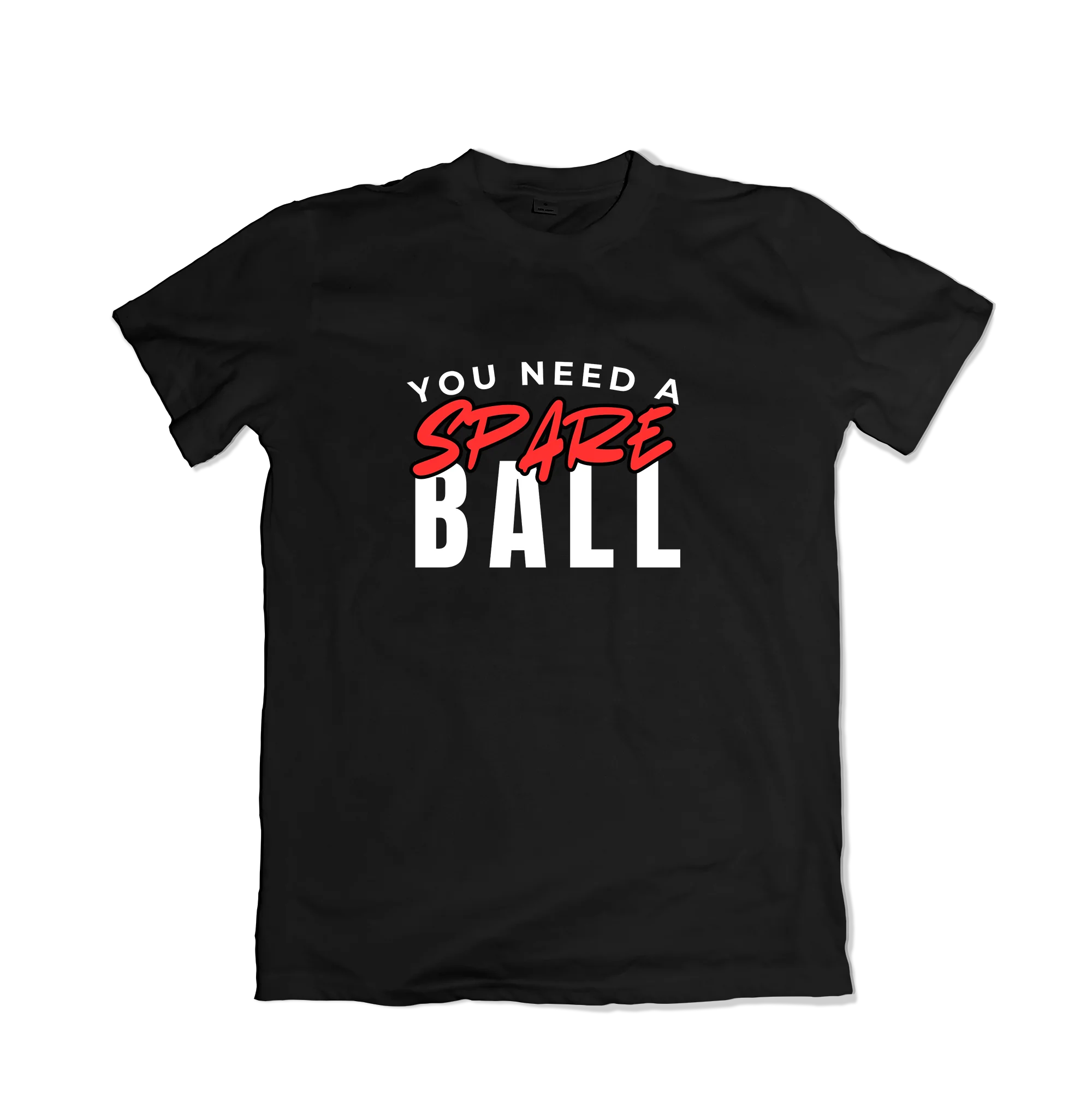You Need a Spare Ball T-Shirt